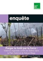 Purger La Foret Par La Force : Violence Organisee Pour Expulser Les Communautes Batwa Du Parc National De Kahuzi-Biega 2019-2021