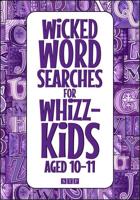 Wicked Wordsearches for Whizz-Kids Aged 10-11
