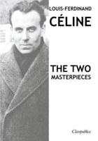 Louis-Ferdinand Céline - The two masterpieces: Journey to the end of the night & Death on the Installment Plan