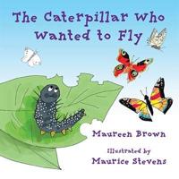 The Caterpillar Who Wanted to Fly
