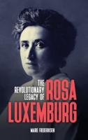 The Revolutionary Legacy of Rosa Luxemburg