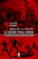 La guerre civile froide - La théogonie républicaine de Robespierre à Macron: Nouvelle édition