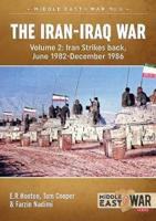 The Iran-Iraq War. Volume 2 Iran Strikes Back, June 1982-December 1986