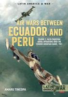 Air Wars Between Ecuador and Peru. Volume 2 Falso Paquisha! Aerial Operations Over the Condor Mountain Range, 1981