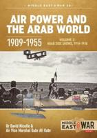 Air Power and the Arab World 1909-1955. Volume 2 Arab Side Shows, 1914-1918