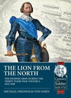The Lion from the North. Volume 2 The Swedish Army During the Thirty Years War, 1632-48