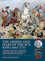 The Armies and Wars of the Sun King 1643-1715. Volume 3 The Cavalry of Louis XIV