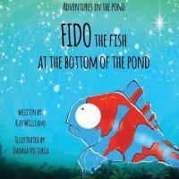 Adventures In The Pond: Fido The Fish At The Bottom Of The Pond