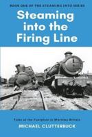 Steaming into the Firing Line: Tales of the Footplate in Wartime Britain