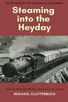 Steaming into the Heyday: Tales of the Great Western Railway at its Zenith