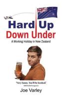 HARD UP DOWN UNDER: A Working Holiday in New Zealand