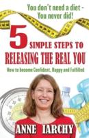 5 Simple Steps to Releasing the Real You