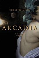 Arcadia: A Modern Tragedy