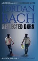 Reflected Dark: A Paranormal Suspense Horror Novel