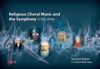 Religious Choral Music and the Symphony (1730-1910)