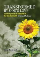 Transformed by God's Love : Exploring issues of sexuality in the Christian faith