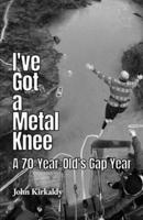 I've Got a Metal Knee: A 70-Year-Old's Gap Year