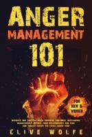 Anger Management 101 : Discover How You Can Build Powerful Emotional Intelligence, Dramatically Improve Your Relationships and Kids, and Finally Escape the Fatal Anger Trap (For Men & Women)