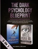 The Dark Psychology Blueprint : Dark Psychology & How To Analyze People- Learn The Secret Methods of Manipulation & Persuasion, and How To Effectively Read Body Language & Human Behaviour (2 in 1)