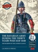The Bavarian Army During the Thirty Years War 1618-1648