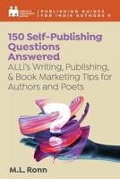150 Self-Publishing Questions Answered: ALLi's Writing, Publishing, &amp; Book Marketing Tips for Authors and Poets