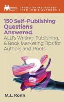 150 Self-Publishing Questions Answered: ALLi's Writing, Publishing, &amp; Book Marketing Tips for Authors and Poets