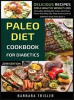 Paleo Diet Cookbook For Diabetics: Delicious Recipes For A Healthy Weight Loss (Includes Alphabetic Index, Nutrition Facts And Step-By-Step Instructions)