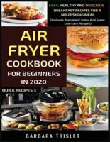 Air Fryer Cookbook For Beginners In 2020: Easy, Healthy And Delicious Breakfast Recipes For A Nourishing Meal (Includes Alphabetic Index And Some Low Carb Recipes)