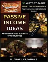 Passive Income Ideas And Home-Based Business Opportunities: 55 Ways To Make Money Online Analyzed