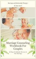 Marriage Counseling Workbook For Couples: 20 Ways To Rekindle The Love In Your Marriage