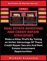 Real Estate Investing And Credit Repair Strategies (2 Books In 1): Make a Killer Profit By Taking An Unfair Advantage Of These Credit Repair Secrets And Real Estate Investment Opportunities