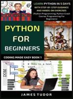 Python For Beginners: Learn Python In 5 Days With Step-by-Step Guidance And Hands-On Exercises (Python Programming, Python Crash Course, Programming For Beginners)
