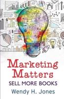 Marketing Matters: Sell More Books