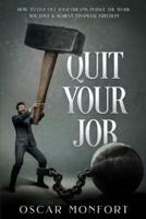 Quit Your Job: How to Live Out Your Dreams, Pursue The Work You Love & Achieve Financial Freedom