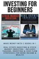 Investing For Beginners: Make Money With 2 Books In 1 - Real Estate Investing & Stock Market Investing - Includes Trading, Investing & Cash Flow Strategies For More Income & Wealth (Quickstart Guide)