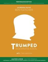 TRUMPED (An Alternative Musical) Act I Performance Edition