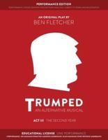 TRUMPED (An Alternative Musical) Act III Performance Edition