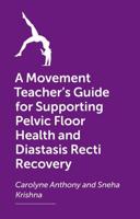 A Movement Teacher's Guide for Supporting Pelvic Floor Health and Diastasis Recti Recovery - The Center Method