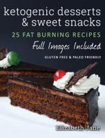 Ketogenic Desserts and Sweet Snacks:: Mouth-watering, fat burning and energy boosting treats