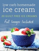 Ketogenic Homemade Ice cream: 20 Low-Carb, High-Fat, Guilt-Free Recipes