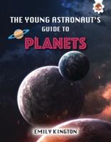 The Young Astronaut's Guide to Planets