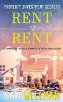 Property Investment Secrets - Rent to Rent: A Complete Property Investing Guide