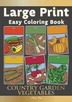 Large Print Easy Coloring Book COUNTRY GARDEN VEGETABLES: Simple, Countryside Farm & Garden Veg. The Perfect Companion For Seniors, Beginners & Anyone Who Enjoys Easy Coloring