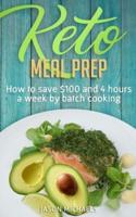 Keto Meal Prep   : How to Save $100 and 4 Hours A Week by Batch Cooking