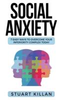 Social Anxiety : 7 Easy Ways to Overcome Your Inferiority Complex TODAY