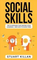 Social Skills : Top 10 Mistakes That Destroy Your Charisma... and How to Avoid Them