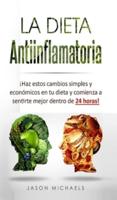 La Dieta Antiinflamatoria  :  ¡Haz estos cambios simples y económicos en tu dieta y comienza a sentirte mejor dentro de 24 horas!