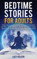 Bedtime Stories for Adults : 9 More Grownup Sleep Stories and Guided Meditations for Stress Relief, Letting Go, Anxiety, Panic Attacks - Deep Hypnosis and Positive Self-Healing for Mind, Body & Soul