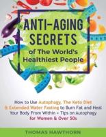 Anti-Aging Secrets of The World's Healthiest People : How to Use Autophagy, The Keto Diet & Extended Water Fasting to Burn Fat and Heal Your Body From Within + Tips on Autophagy for Women & Over 50s