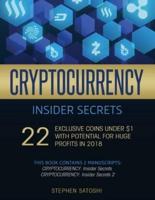 Cryptocurrency Insider Secrets: 2 Manuscripts - 22 Exclusive Coins Under $1 with Potential for Huge Profits in 2018